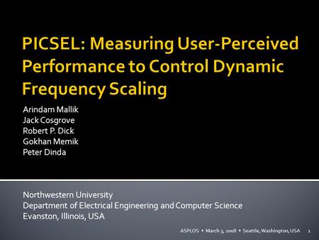 Arindam Mallik Jack Cosgrove Robert P. Dick Gokhan Memik Peter Dinda Northwestern University Department of Electrical Engineering and Computer Science.