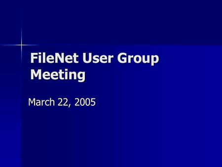 FileNet User Group Meeting March 22, 2005. Benefits- Jenny Murphy…. Makes contracts easily available to System Administration users. Makes contracts easily.