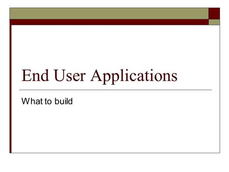 End User Applications What to build. Metadata Management Project Management & Quality Assurance Source Systems Source Systems External Data Data Transformation.