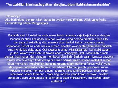 Au zubillah himinashsyaitan nirrajim...bismillahirrahmannirrahim Tafsirannya: Aku berlindung dengan Allah daripada syaitan yang direjam, Allah yang.