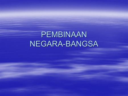 PEMBINAAN NEGARA-BANGSA