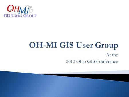 At the 2012 Ohio GIS Conference.  Started in 2002 by former Fulton County GIS Supervisor, Roger Freytag.  Met 1 - 2 times a year in the beginning and.