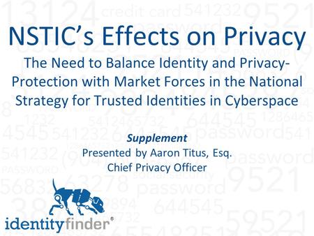 ® NSTIC’s Effects on Privacy The Need to Balance Identity and Privacy- Protection with Market Forces in the National Strategy for Trusted Identities in.