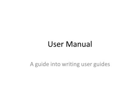 A guide into writing user guides