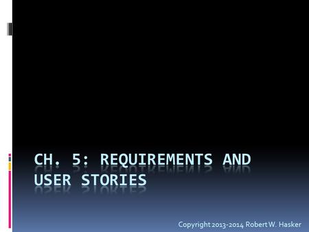 Copyright 2013-2014 Robert W. Hasker. Imperative Requirements- based Development  System specification: series of “shalls”  The registration system.