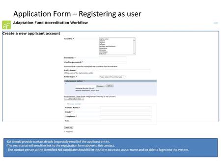 Application Form – Registering as user -DA should provide contact details (especially email) of the applicant entity. -The secretariat will send the link.