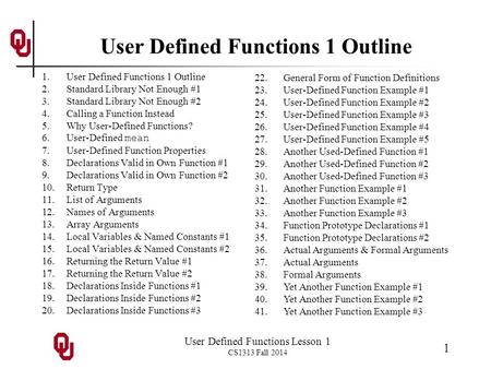 User Defined Functions Lesson 1 CS1313 Fall 2014 1 User Defined Functions 1 Outline 1.User Defined Functions 1 Outline 2.Standard Library Not Enough #1.