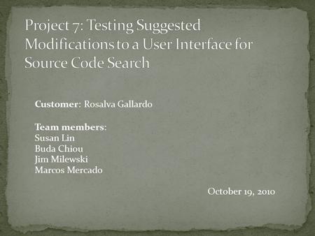 Customer: Rosalva Gallardo Team members: Susan Lin Buda Chiou Jim Milewski Marcos Mercado October 19, 2010.