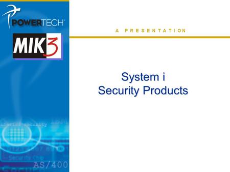 Extending iSeries Security A P R E S E N T A T I O N System i Security Products.