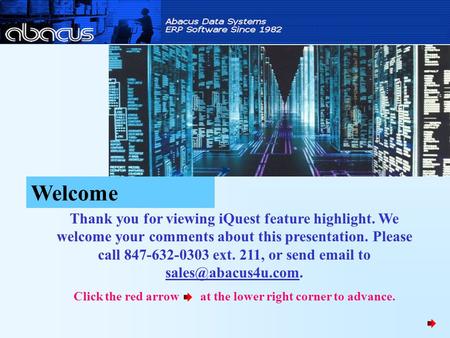 Thank you for viewing iQuest feature highlight. We welcome your comments about this presentation. Please call 847-632-0303 ext. 211, or send  to