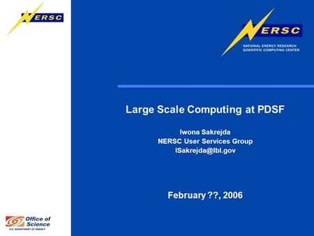 1 Large Scale Computing at PDSF Iwona Sakrejda NERSC User Services Group February ??, 2006.