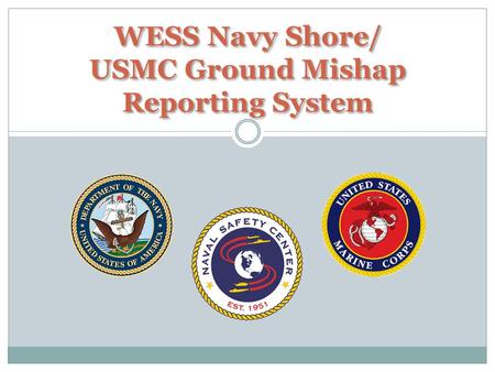 WESS Navy Shore/ USMC Ground Mishap Reporting System