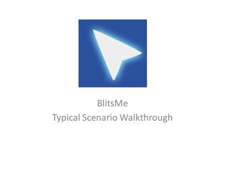 BlitsMe Typical Scenario Walkthrough. User A contacts a supporter (User B) Describes the problem User B requests access to A’s Desktop.