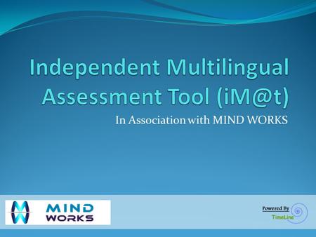 In Association with MIND WORKS. About Us TimeLine is a team of experienced IT professionals having focus area on Training and Development of the Individuals.