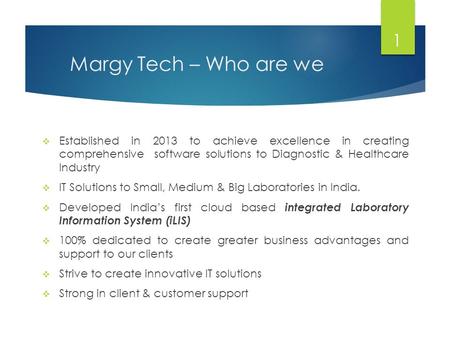 Margy Tech – Who are we Established in 2013 to achieve excellence in creating comprehensive software solutions to Diagnostic & Healthcare Industry IT.