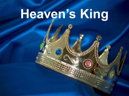 Heaven’s King. at the door “Behold, I stand at the door and knock. If anyone hears My voice and opens the door, I will come in to him and dine with him,