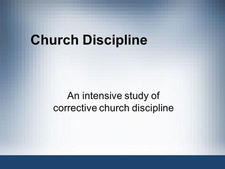 An intensive study of corrective church discipline