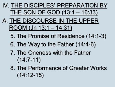 IV. THE DISCIPLES’ PREPARATION BY THE SON OF GOD (13:1 – 16:33) A. THE DISCOURSE IN THE UPPER ROOM (Jn 13:1 – 14:31) 5. The Promise of Residence (14:1-3)