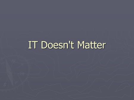 IT Doesn't Matter Why Is This Article Important? ► it causes us to consider the importance of the strategic, tactical, and operational importance of.