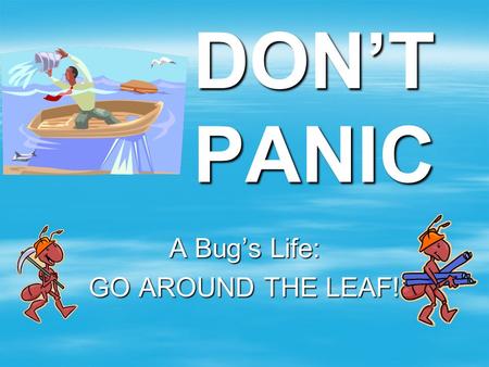 A Bug’s Life: GO AROUND THE LEAF!