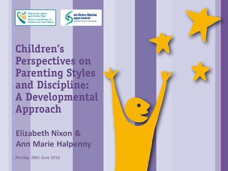 Elizabeth Nixon & Ann Marie Halpenny. Background to the Study Importance of control/discipline dimension of parenting for children’s development and well-being.