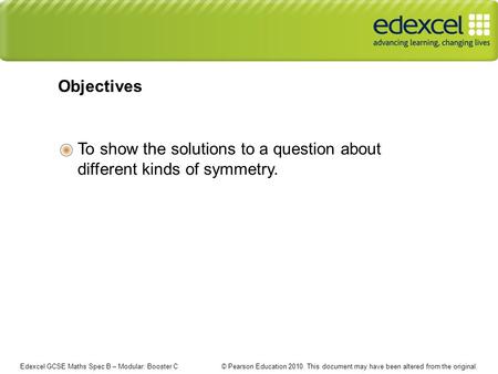 Edexcel GCSE Maths Spec B – Modular: Booster C © Pearson Education 2010. This document may have been altered from the original. To show the solutions to.