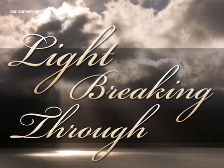 Joy That Doesn’t Fail (Part 2 of “Light Breaking Through”)