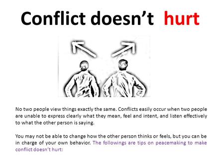 Conflict doesn’t hurt No two people view things exactly the same. Conflicts easily occur when two people are unable to express clearly what they mean,