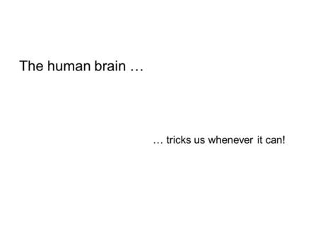 The human brain … … tricks us whenever it can!. The phenomenal power of the human mind I cdnuolt blveiee taht I cluod aulaclty uesdnatnrd waht I was rdanieg.