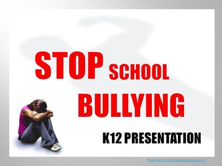 STOP SCHOOL BULLYING K12 PRESENTATIoN