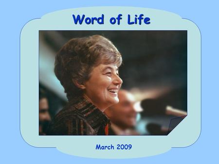 March 2009 Word of Life “Whatever you ask the Father in my name he will give you.” (Jn 16,23)