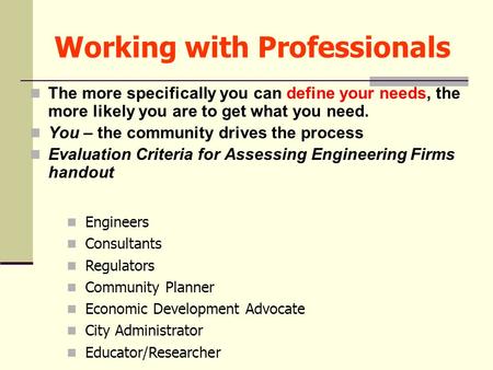 Working with Professionals The more specifically you can define your needs, the more likely you are to get what you need. You – the community drives the.