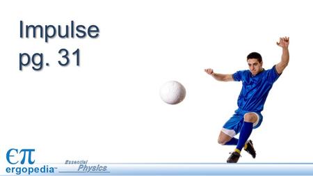 Impulse pg. 31. Calculate the change in momentum of an object Calculate the change in momentum of an object. Define impulse and its units. Calculate the.