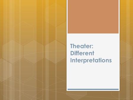 Theater: Different Interpretations. INTRODUCTION  Some theater is “timeless”  Doesn’t mean that it can’t be “updated” to appeal to today’s crowd.