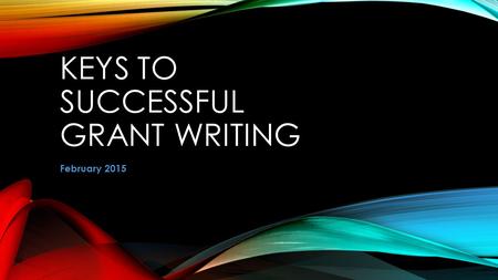 KEYS TO SUCCESSFUL GRANT WRITING February 2015. SOURCES – STATE AGENCIES Utah Department of Workforce Services (DWS) Utah STEM Action Center USOE Non-traditional.