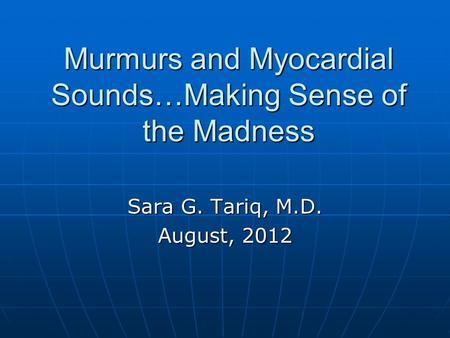 Murmurs and Myocardial Sounds…Making Sense of the Madness