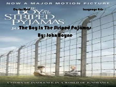 Darius WestLanguage Arts The Boy In The Striped Pajamas By: John Boyne.