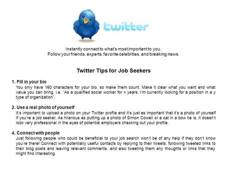 Instantly connect to what's most important to you. Follow your friends, experts, favorite celebrities, and breaking news. Twitter Tips for Job Seekers.