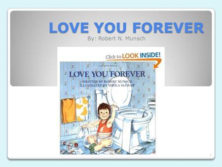 LOVE YOU FOREVER By: Robert N. Munsch.