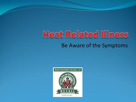 Be Aware of the Symptoms. When a person works in a hot environment, the body tries to rid its self of excess heat by sweating. This enables the body to.