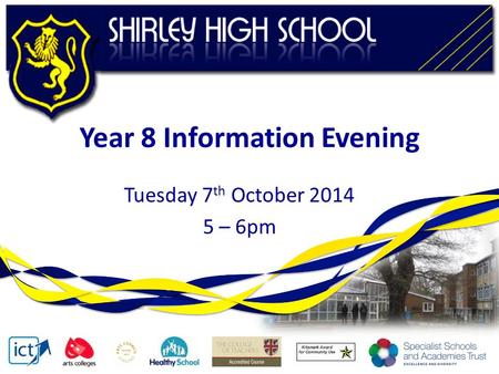 Year 8 Information Evening Tuesday 7 th October 2014 5 – 6pm.