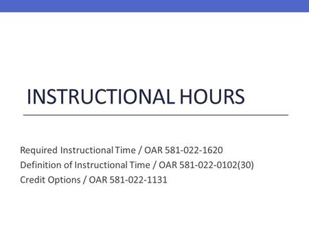 Instructional Hours Required Instructional Time / OAR