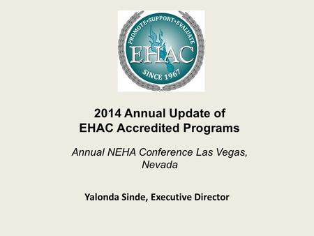 Yalonda Sinde, Executive Director 2014 Annual Update of EHAC Accredited Programs Annual NEHA Conference Las Vegas, Nevada.