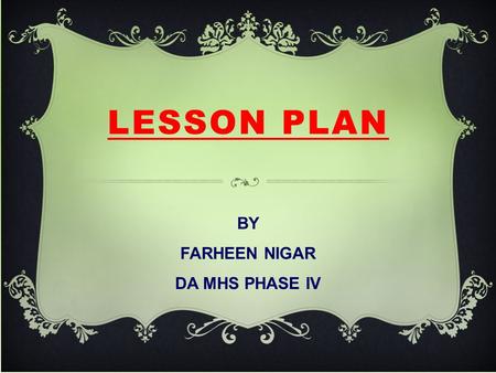 BY FARHEEN NIGAR DA MHS PHASE IV