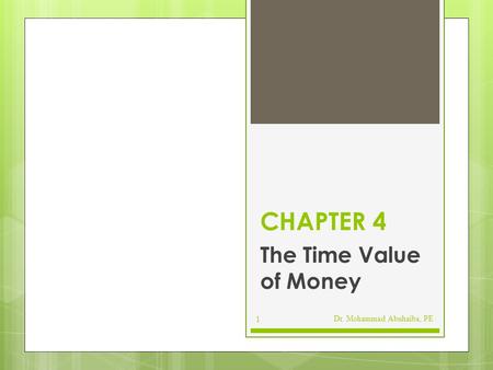 CHAPTER 4 The Time Value of Money Dr. Mohammad Abuhaiba, PE.