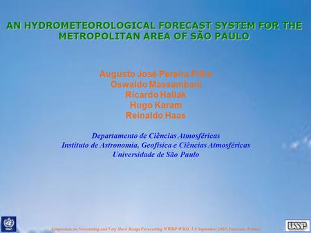 Symposium on Nowcasting and Very Short Range Forecasting WWRP-WMO, 5-9 September 2005, Toulouse, France AN HYDROMETEOROLOGICAL FORECAST SYSTEM FOR THE.