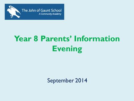 Year 8 Parents’ Information Evening September 2014.