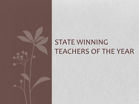 STATE WINNING TEACHERS OF THE YEAR. Alabama Martha Hill Alexandria Elementary School 4 th Grade Alexandria, AL.