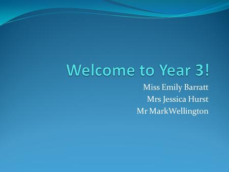 Miss Emily Barratt Mrs Jessica Hurst Mr MarkWellington.