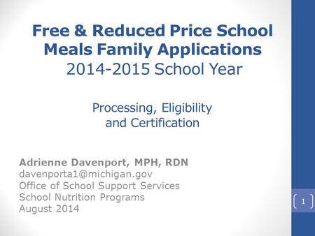 Free & Reduced Price School Meals Family Applications 2014-2015 School Year Processing, Eligibility and Certification Adrienne Davenport, MPH, RDN